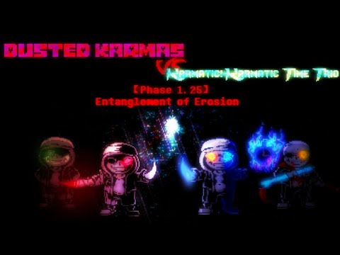 【Dusted karmas vs Karmatic!Karmatic Time Trio】Phase 1.25: Entanglement Of Erosion