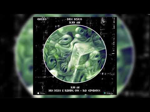 Dike Disko feat. Burning One - Bad Experience ( Original Mix ) [Emulsion Records]