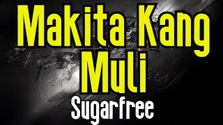 Makita Kang Muli (KARAOKE) | Sugarfree