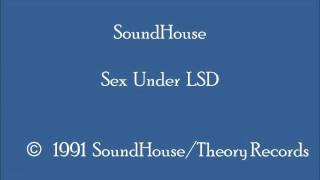SoundHouse - Sex Under LSD