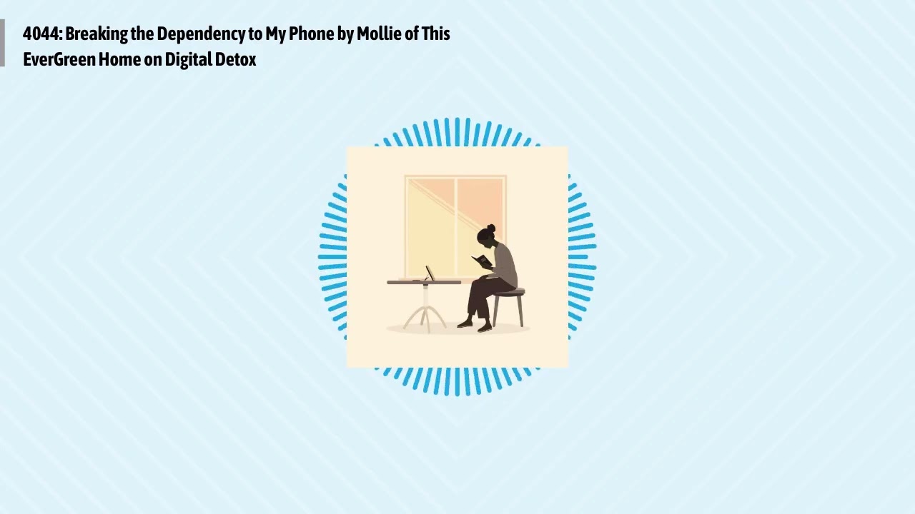 4044: Breaking the Dependency to My Phone by Mollie of This EverGreen Home on Digital Detox |...
