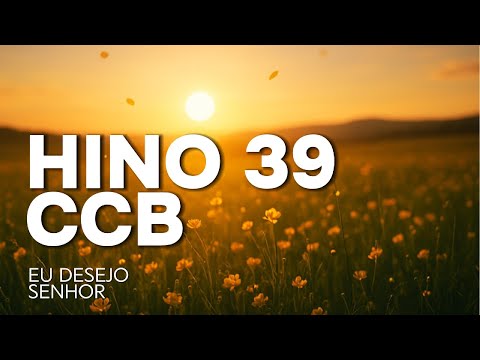 Hino 39 CCB "Eu desejo Senhor" – Cantado