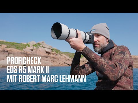 Die EOS R5 Mark II im Proficheck mit Robert Marc Lehmann