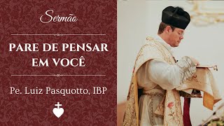 Para de pensar em você mesmo