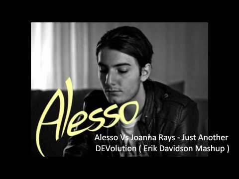 Alesso Vs Joanna Rays - Just Another DEVolution ( Erik Davidson Mashup )
