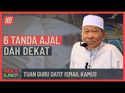 Tuan Guru Dato' Ismail Kamus - 6 Tanda Ajal Dah Dekat