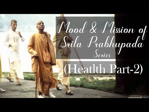 Mood and Mission of Srila Prabhupada Series - Health (Part - 2)