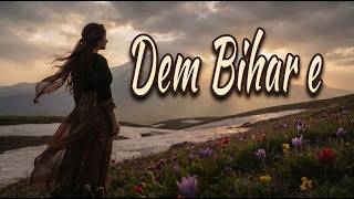 Dilbirîn Botî – “Dem Bihar e” (Springtime) | Gotin: Hozanvan Cankurd