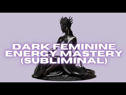 DARK FEMININE ENERGY MASTERY (SUBLIMINAL)
