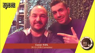 Beş Çayı - Caner Kızıl (26-01-2019)