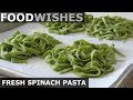 Fresh Spinach Pasta - Food Wishes