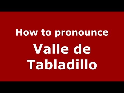 How to pronounce Valle de Tabladillo (Spanish/Spain) - PronounceNames.com