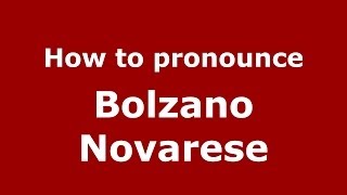 How to pronounce Bolzano Novarese