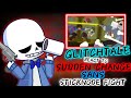 GLITCH TALE REACT TO SUDDEN CHANGE SANS STICKNODE FIGHT