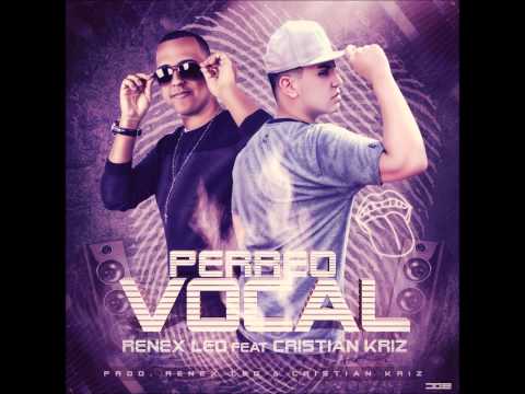 Renex LED Ft Cristian Kriz - Perreo Vocal
