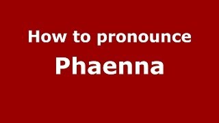 How to pronounce Phaenna
