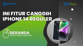 iPhone 14 Series Akhirnya Meluncur! Ini Fitur Canggih dari Versi Reguler, Tanpa Slot Sim Card