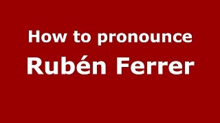 How to pronounce Rubén Ferrer