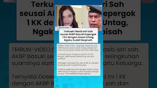 Begini Nasib Istri Sah seusai AKBP Basuki Kepergok 1 KK dengan Dosen Untag, Ngaku Sudah Berpisah