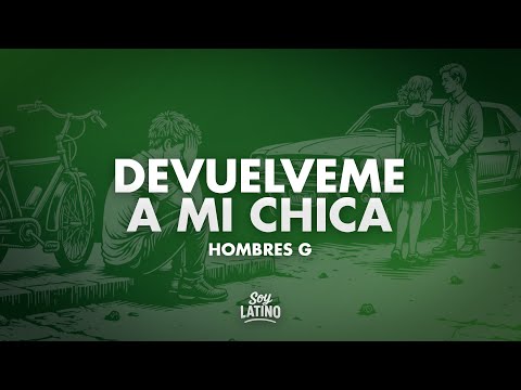 Hombres G - Devuelveme A Mi Chica (Letra/Lyrics)