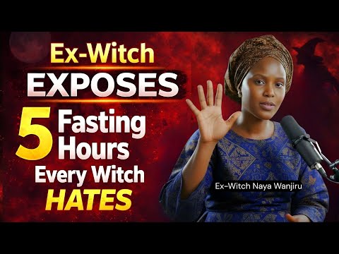 Ex Witch EXPOSES The 5 Fasting Hours That Make Every Witchcraft Assignment Impossible