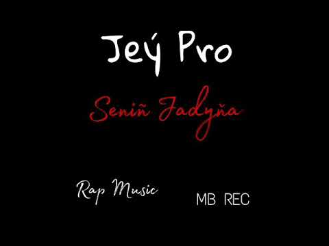 Jeý Pro- Seniň jadyňa