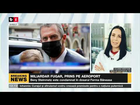 ȘTIRI B1 ORA 12.00 CU ANDREEA MORARU - MILIARDARUL FUGAR BENY STEINMETZ, PRINS PE AEROPORT