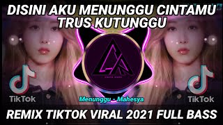 Download lagu DJ DISINI AKU MENUNGGU CINTAMU TRUS KUTUNGGU REMIX TIKTOK VIRAL 2021 FULL BASS | DJ MENUNGGU MAHESYA mp3