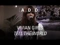 Vivian Girls - Tell The World - A-D-D