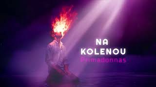 Primadonnas - Na Kolenou (Official Audio)