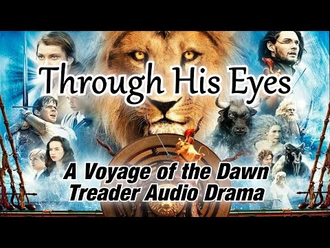 Through His Eyes (Part 3 of 3) - A Voyage of the Dawn Treader Audio Drama
