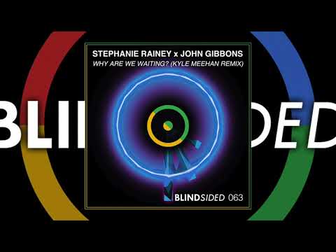 Stephanie Rainey ft. John Gibbons - Why Are We Waiting (Kyle Meehan Remix)