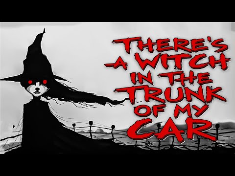 There's A Witch In The Trunk Of My Car | Creepypasta | A Supernatural Horror Story