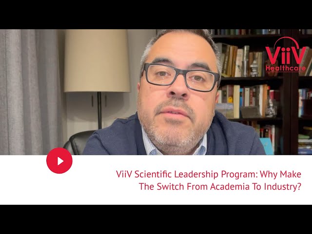 ViiV Scientific Leadership Program: Why Make The Switch From Academia To Industry?