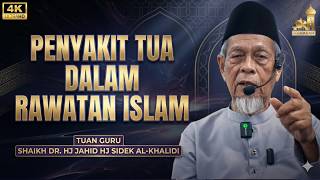 Penyakit Tua Dalam Rawatan Islam Manarah - Tuan Guru Shaikh Dr Jahid Sidek Al-Khalidi