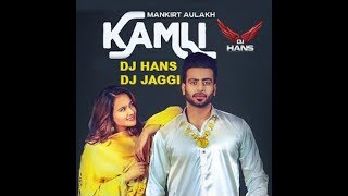 Kamli- Mankirt Aulakh (Remix) Dj Hans Dj Jaggi ll 