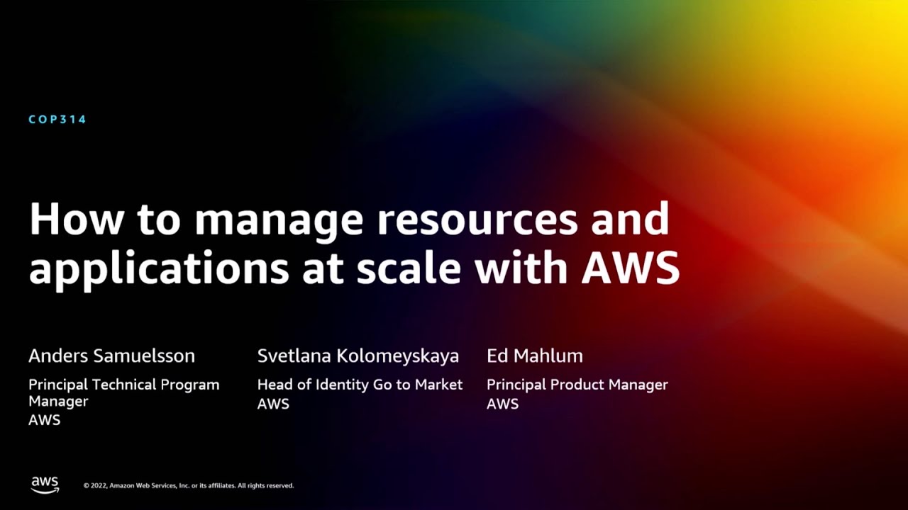 AWS re:Invent 2022 - How to manage resources and applications at scale on AWS (COP314)