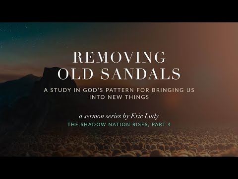 Eric Ludy  – Removing Old Sandals (The Shadow Nation Rises: Part 4)