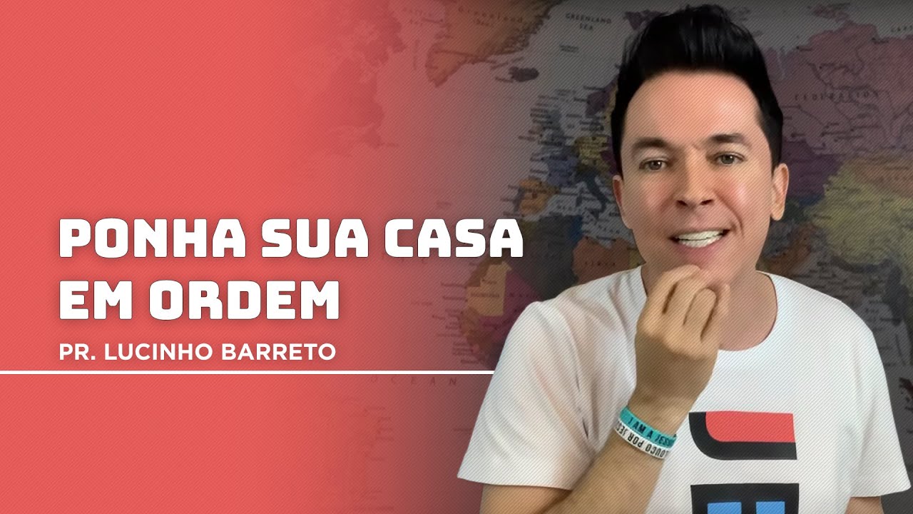 Ponha sua casa em ordem | Pr. Lucinho