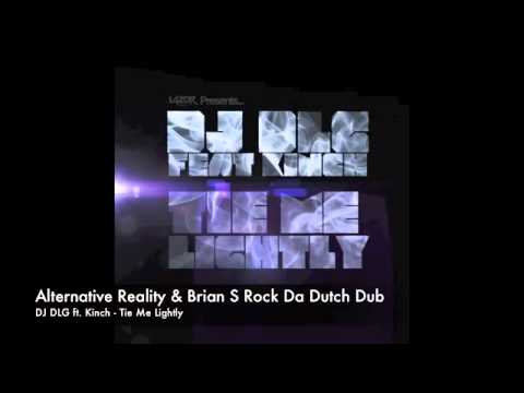 DJ DLG ft. Kinch - Tie Me Lightly (Alternative Reality & Brian S Rock Da Dutch Dub)