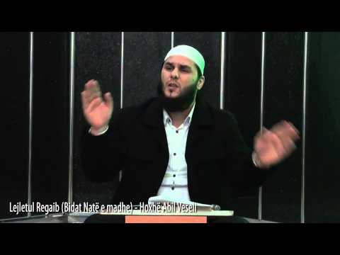 Lejletul Regaib (Bidat natë e madhe) - Hoxhë Abil Veseli