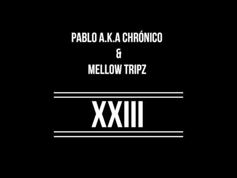Pablo a.k.a Chrónico & Mellow Tripz - XXIII