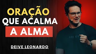 Oração Poderosa Para Acalmar A Alma E Trazer Paz | Deive Leonardo
