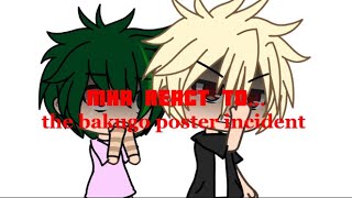 MHA REACT TO THE BAKUGO POSTER INCIDENT!!! ||EMOTINAL||