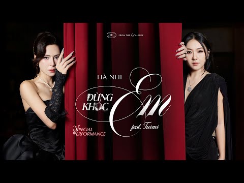 HÀ NHI x Tuimi - ĐỪNG KHÓC EM | Special Performance | Official Music Video