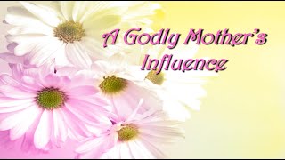 A Godly Mother's Influence