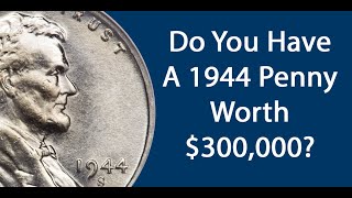 Do You Have A 1944 Penny Worth $300,000?