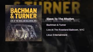 Bachman & Turner - Slave To The Rhythm