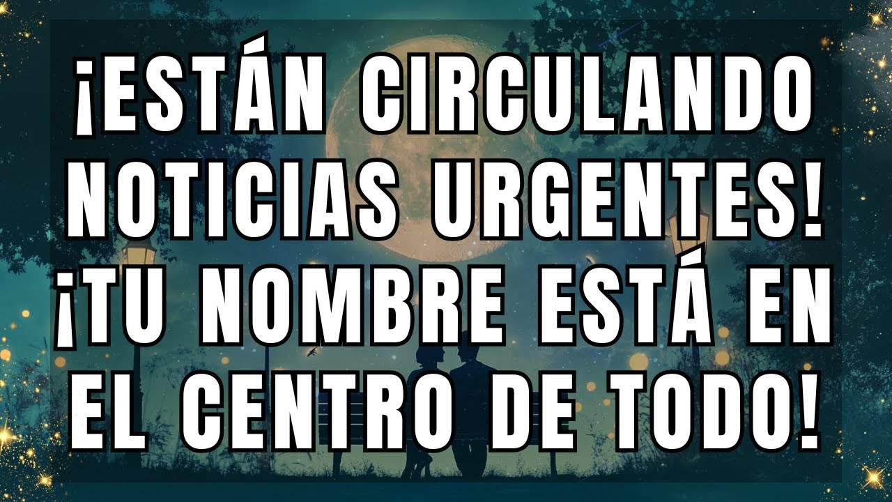 ¡Están circulando noticias urgentes! ¡Tu nombre está en el centro de todo!