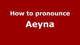 How to pronounce Aeyna